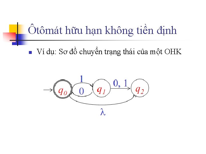 Ôtômát hữu hạn không tiền định n Ví dụ: Sơ đồ chuyển trạng thái