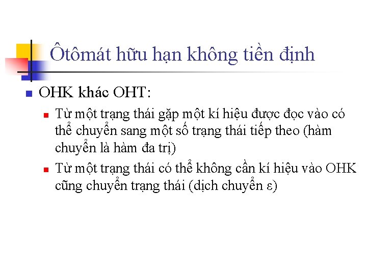 Ôtômát hữu hạn không tiền định n OHK khác OHT: n n Từ một