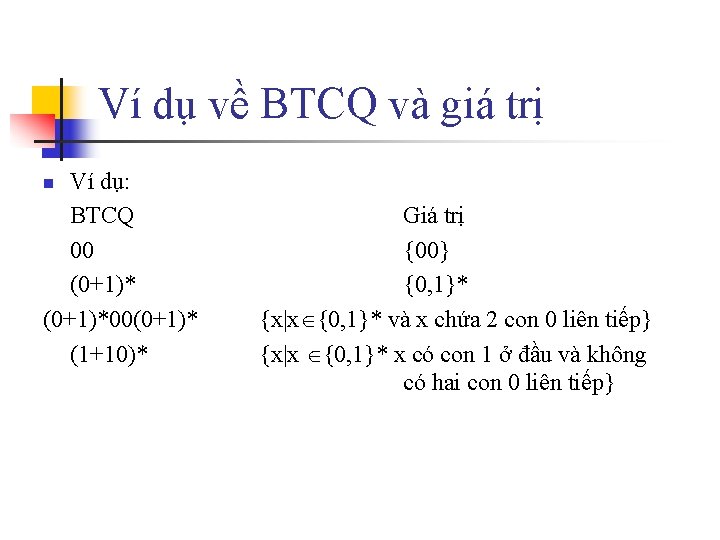 Ví dụ về BTCQ và giá trị Ví dụ: BTCQ 00 (0+1)*00(0+1)* (1+10)* n