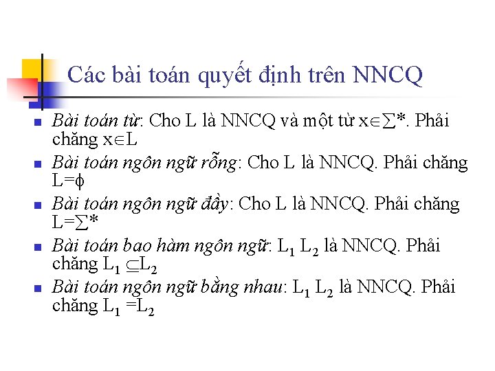 Các bài toán quyết định trên NNCQ n n n Bài toán từ: Cho