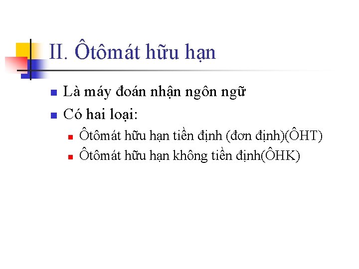 II. Ôtômát hữu hạn n n Là máy đoán nhận ngôn ngữ Có hai