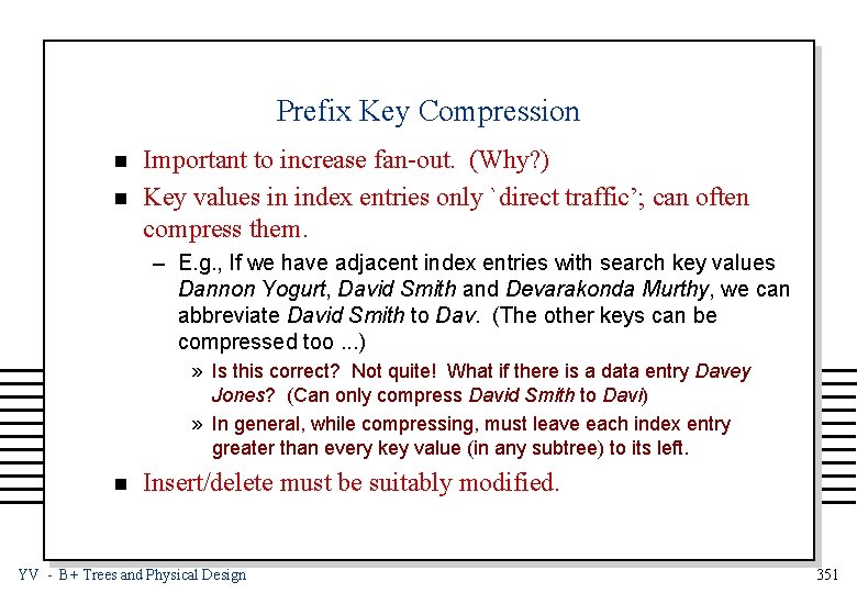 Prefix Key Compression n n Important to increase fan-out. (Why? ) Key values in