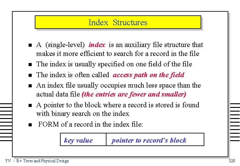 Index Structures n n n A (single-level) index is an auxiliary file structure that