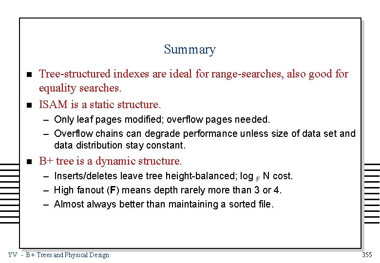 Summary n n Tree-structured indexes are ideal for range-searches, also good for equality searches.