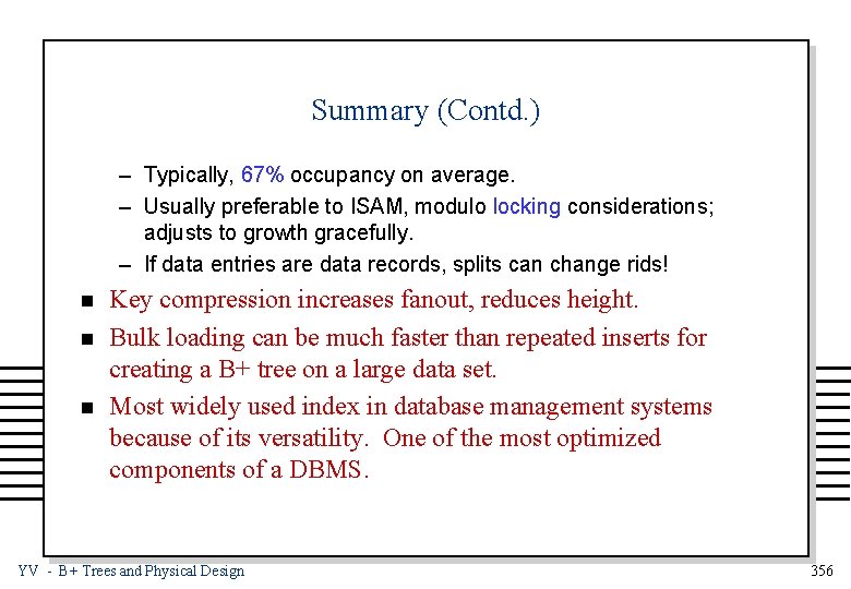 Summary (Contd. ) – Typically, 67% occupancy on average. – Usually preferable to ISAM,