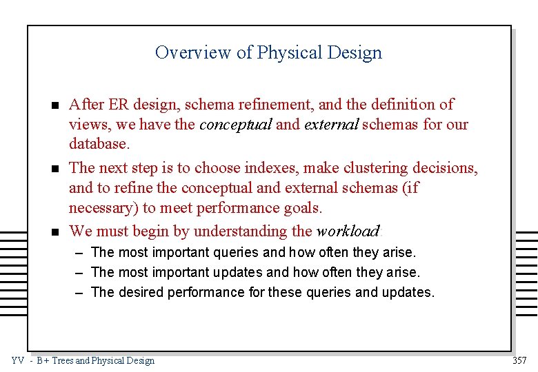 Overview of Physical Design n After ER design, schema refinement, and the definition of