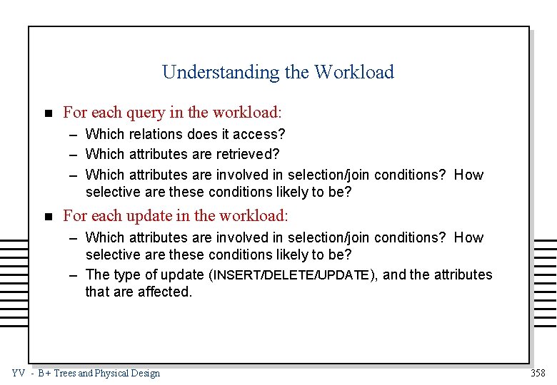 Understanding the Workload n For each query in the workload: – Which relations does