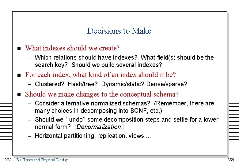 Decisions to Make n What indexes should we create? – Which relations should have