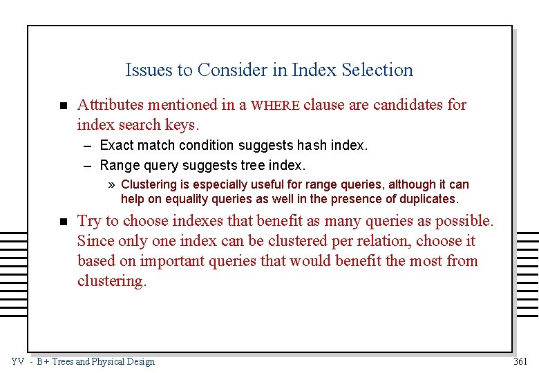 Issues to Consider in Index Selection n Attributes mentioned in a WHERE clause are