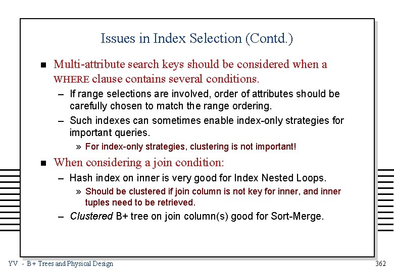 Issues in Index Selection (Contd. ) n Multi-attribute search keys should be considered when