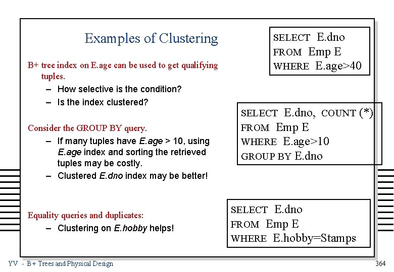 Examples of Clustering B+ tree index on E. age can be used to get