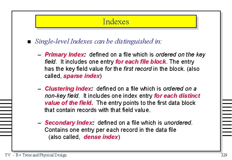 Indexes n Single-level Indexes can be distinguished in: – Primary Index: defined on a