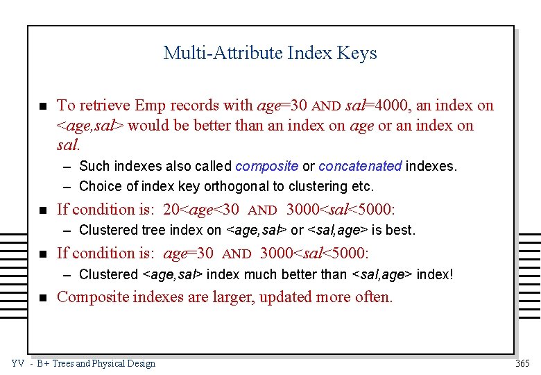 Multi-Attribute Index Keys n To retrieve Emp records with age=30 AND sal=4000, an index