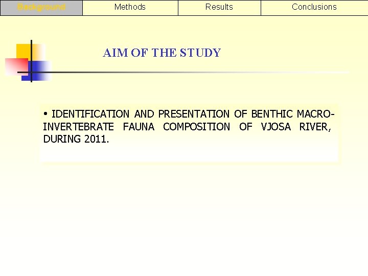 Background Methods Results Conclusions AIM OF THE STUDY • IDENTIFICATION AND PRESENTATION OF BENTHIC