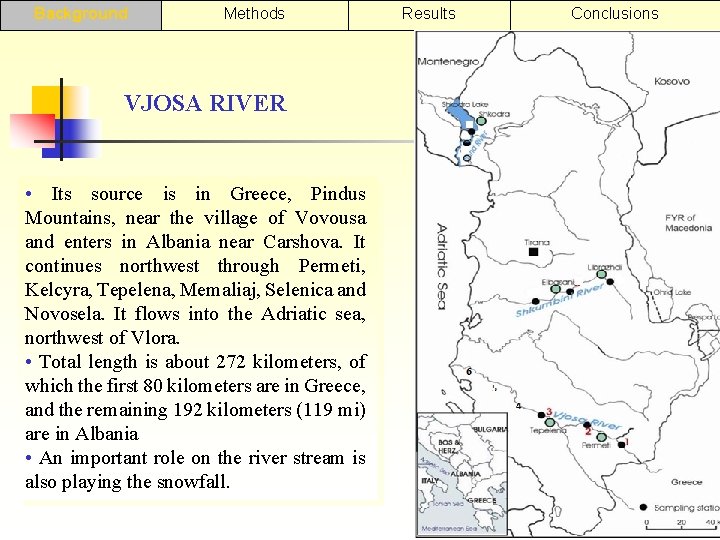 Background Methods VJOSA RIVER • Its source is in Greece, Pindus Mountains, near the
