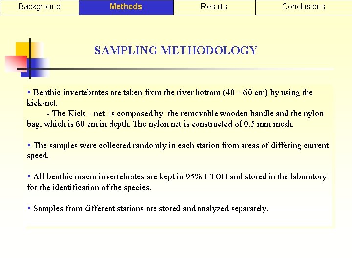 Background Methods Results Conclusions SAMPLING METHODOLOGY § Benthic invertebrates are taken from the river