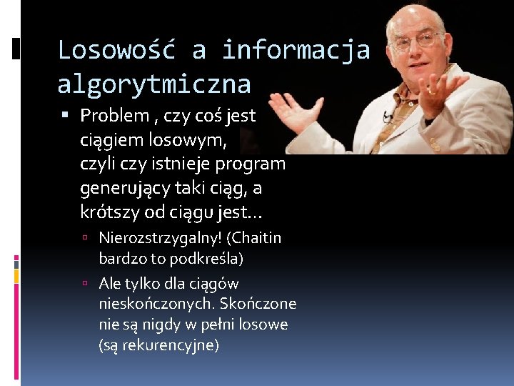 Losowość a informacja algorytmiczna Problem , czy coś jest ciągiem losowym, czyli czy istnieje