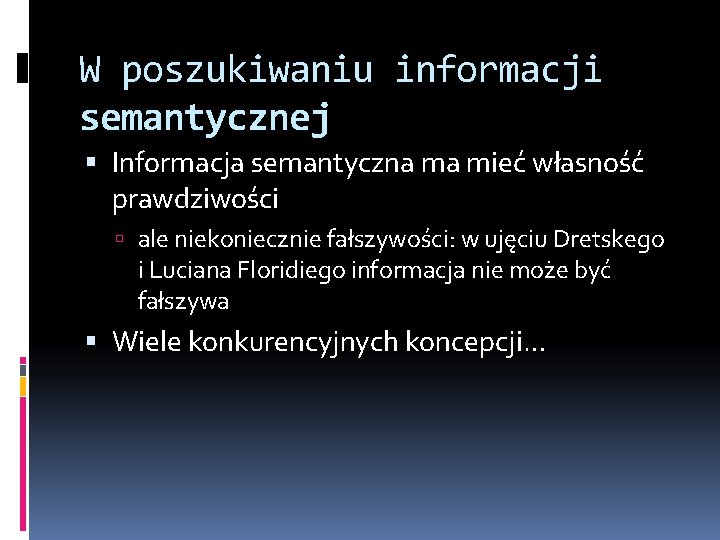 W poszukiwaniu informacji semantycznej Informacja semantyczna ma mieć własność prawdziwości ale niekoniecznie fałszywości: w