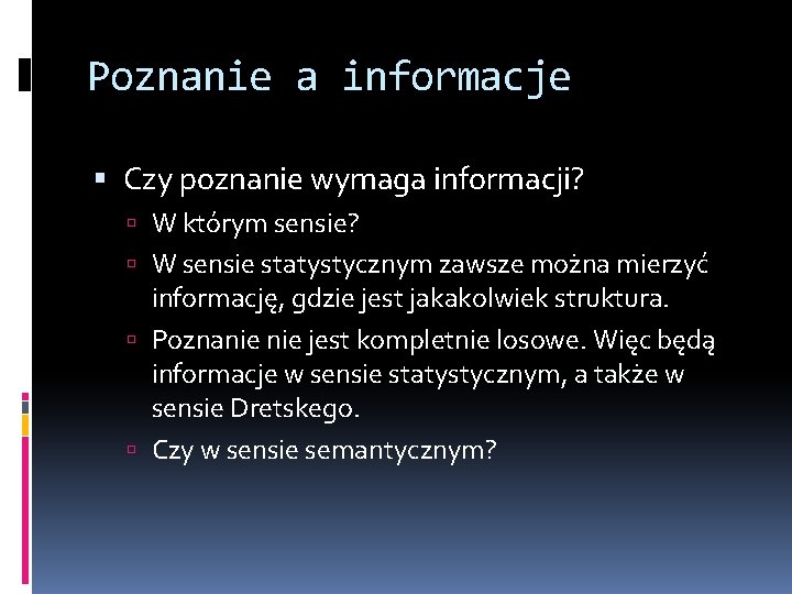 Poznanie a informacje Czy poznanie wymaga informacji? W którym sensie? W sensie statystycznym zawsze