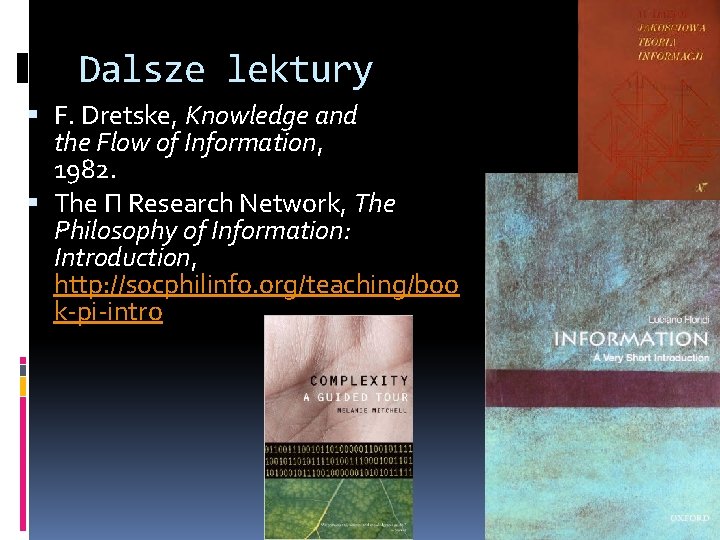 Dalsze lektury F. Dretske, Knowledge and the Flow of Information, 1982. The Π Research