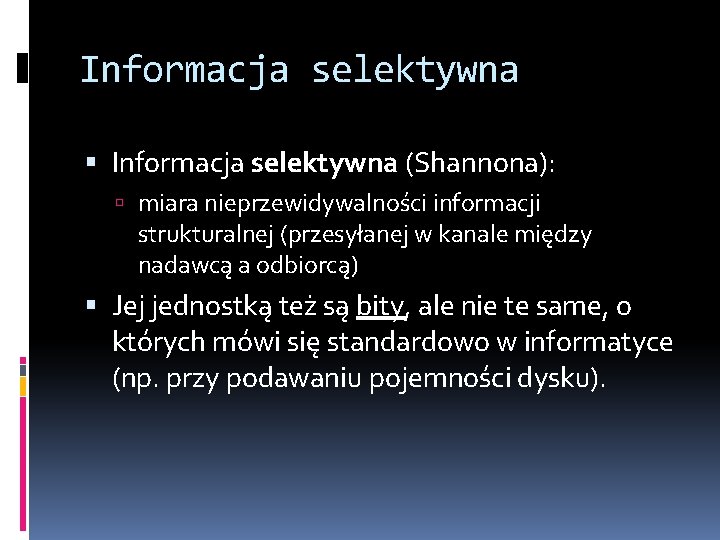 Informacja selektywna (Shannona): miara nieprzewidywalności informacji strukturalnej (przesyłanej w kanale między nadawcą a odbiorcą)