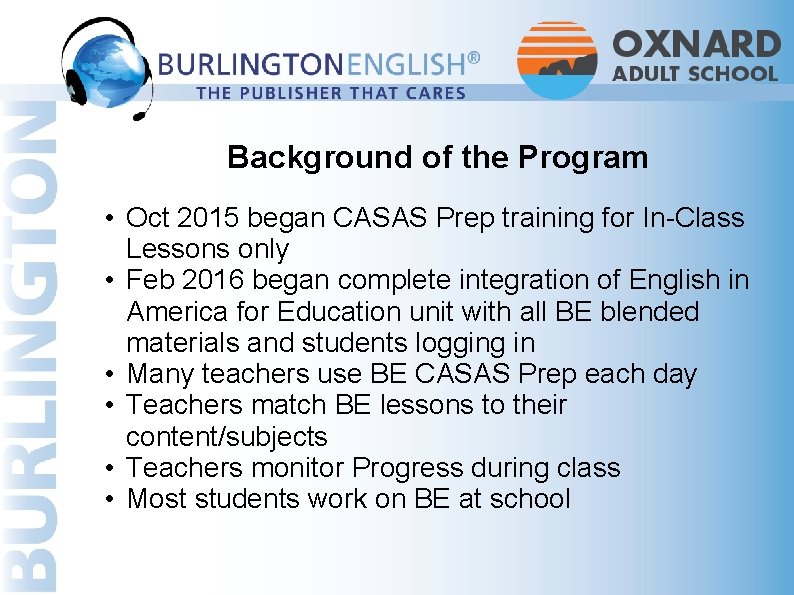 Background of the Program • Oct 2015 began CASAS Prep training for In-Class Lessons