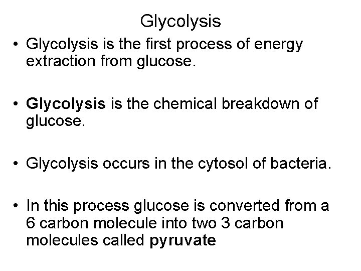 Glycolysis • Glycolysis is the first process of energy extraction from glucose. • Glycolysis