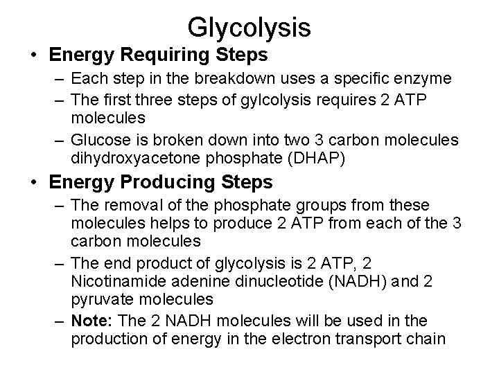 Glycolysis • Energy Requiring Steps – Each step in the breakdown uses a specific