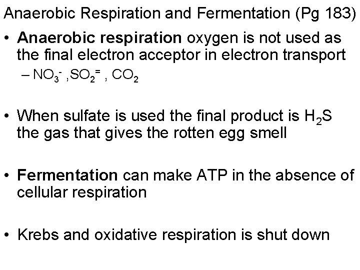 Anaerobic Respiration and Fermentation (Pg 183) • Anaerobic respiration oxygen is not used as