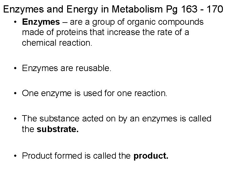 Enzymes and Energy in Metabolism Pg 163 - 170 • Enzymes – are a