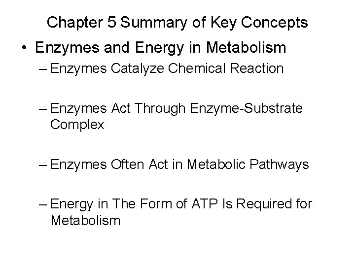 Chapter 5 Summary of Key Concepts • Enzymes and Energy in Metabolism – Enzymes