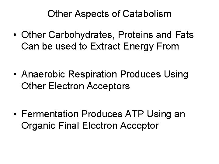 Other Aspects of Catabolism • Other Carbohydrates, Proteins and Fats Can be used to