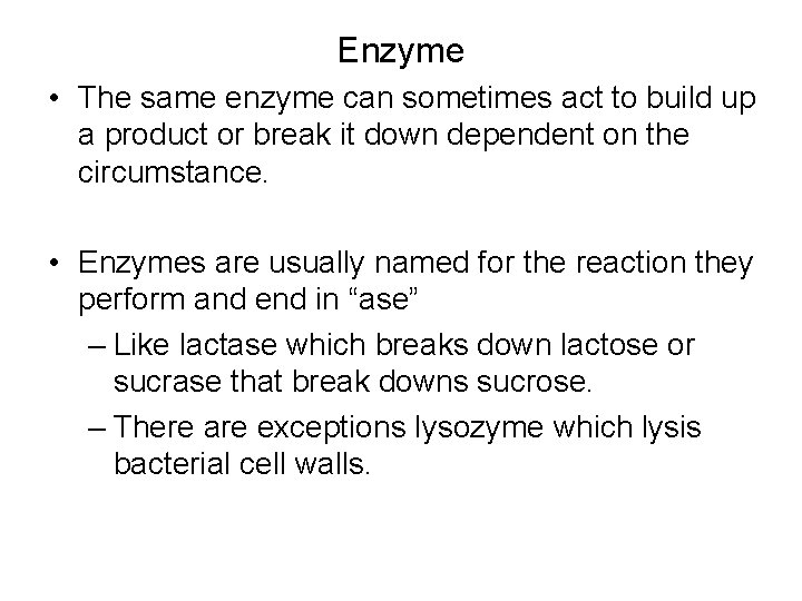 Enzyme • The same enzyme can sometimes act to build up a product or