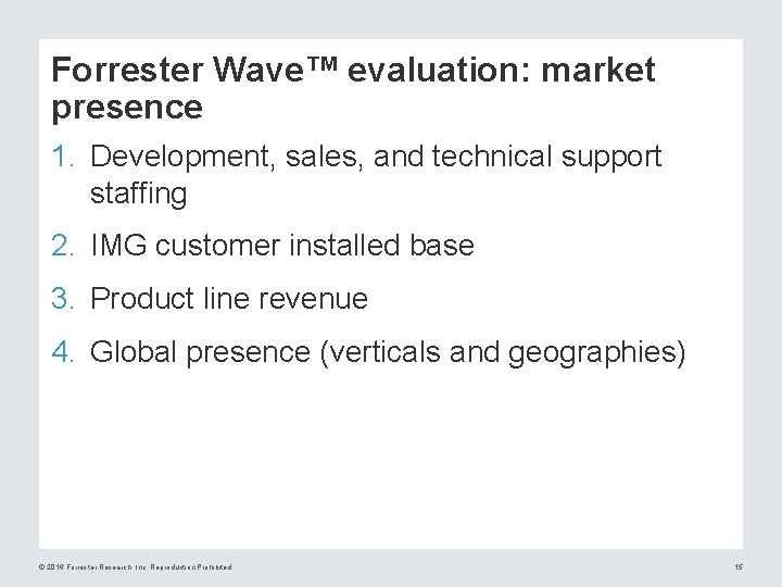 Forrester Wave™ evaluation: market presence 1. Development, sales, and technical support staffing 2. IMG