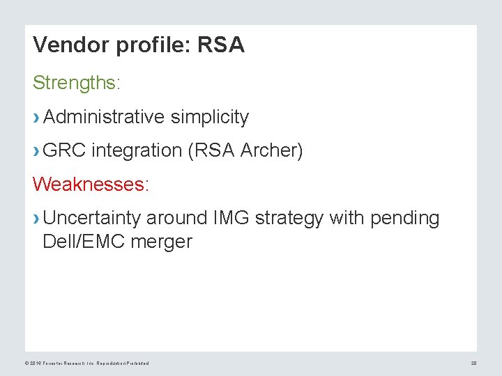 Vendor profile: RSA Strengths: › Administrative simplicity › GRC integration (RSA Archer) Weaknesses: ›