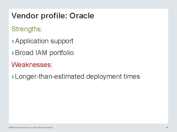 Vendor profile: Oracle Strengths: › Application support › Broad IAM portfolio Weaknesses: › Longer-than-estimated