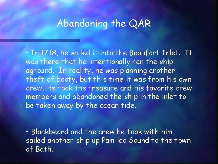 Abandoning the QAR • In 1718, he sailed it into the Beaufort Inlet. It