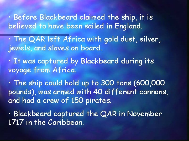  • Before Blackbeard claimed the ship, it is believed to have been sailed