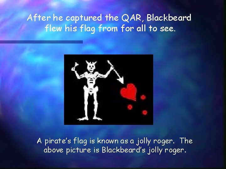 After he captured the QAR, Blackbeard flew his flag from for all to see.