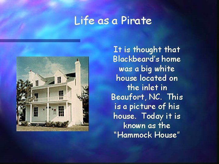 Life as a Pirate It is thought that Blackbeard’s home was a big white