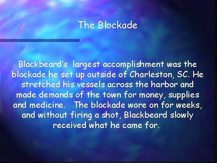 The Blockade Blackbeard’s largest accomplishment was the blockade he set up outside of Charleston,