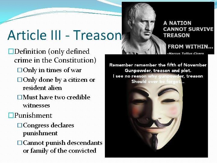 Article III - Treason �Definition (only defined crime in the Constitution) �Only in times