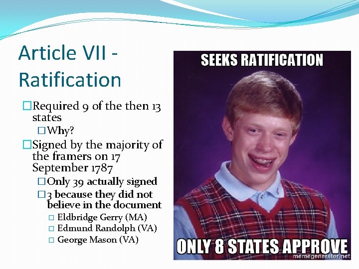 Article VII Ratification �Required 9 of then 13 states �Why? �Signed by the majority