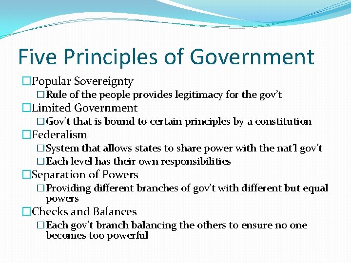Five Principles of Government �Popular Sovereignty �Rule of the people provides legitimacy for the