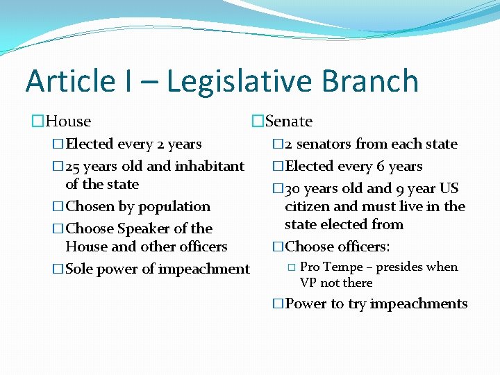 Article I – Legislative Branch �House �Senate �Elected every 2 years � 2 senators