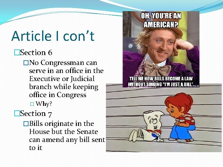 Article I con’t �Section 6 �No Congressman can serve in an office in the