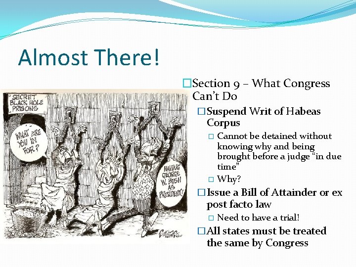 Almost There! �Section 9 – What Congress Can’t Do �Suspend Writ of Habeas Corpus