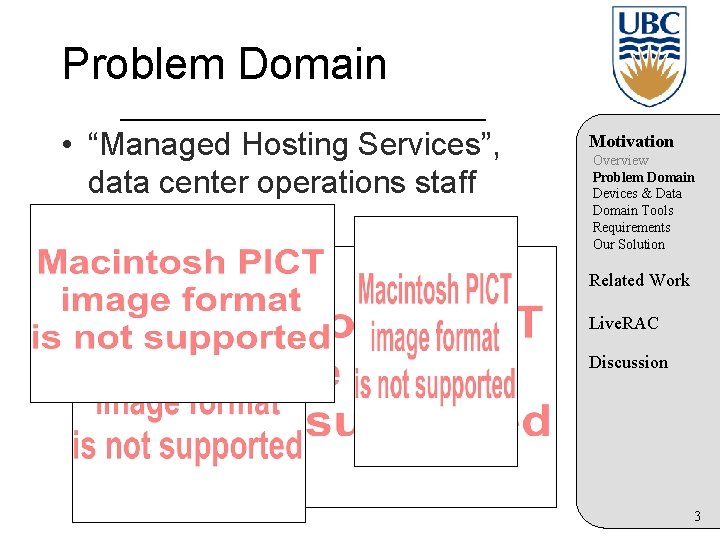 Problem Domain • “Managed Hosting Services”, data center operations staff Motivation Overview Problem Domain