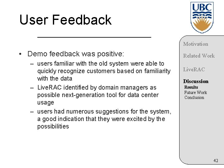 User Feedback Motivation • Demo feedback was positive: – users familiar with the old