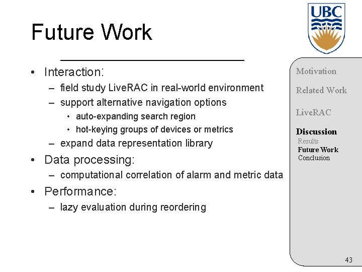 Future Work • Interaction: – field study Live. RAC in real-world environment – support